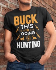 BUCK THIS I'M GOING HUNTING Classic T-Shirt apparel-classic-tshirt-lifestyle-26