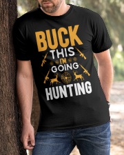BUCK THIS I'M GOING HUNTING Classic T-Shirt apparel-classic-tshirt-lifestyle-front-51
