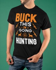 BUCK THIS I'M GOING HUNTING Classic T-Shirt apparel-classic-tshirt-lifestyle-front-88