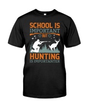 SCHOOL IS IMPORTANT BUT HUNTING IS IMPORTANTER Classic T-Shirt front