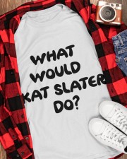 what would kat slater do t shirt Classic T-Shirt apparel-classic-tshirt-lifestyle-front-163