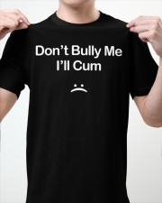 Don't Bu.lly Me I'll C.u.m Shirt, Don't Bu.lly Me I will C.u.m Shirt, Funny Shirt, Trending Shirt, Jo.ke Shirt, Funny Don't Bully Me I'll C.u.m Shirt Classic T-Shirt apparel-classic-tshirt-lifestyle-front-62