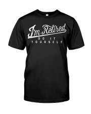 Funny I'm Retired Do It Yourself Classic T-Shirt front