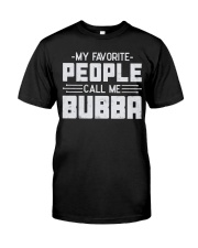 My Favorite People Call Me Bubba Classic T-Shirt front
