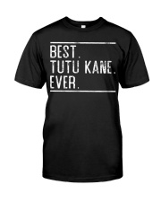 Best Tutu Kane Ever Classic T-Shirt front