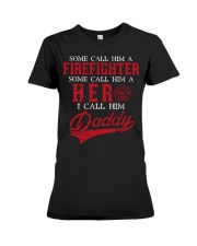 Some Call Him Firefighter Hero I Call Him Daddy Premium Fit Ladies Tee tile