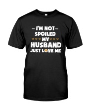 I'm Not Spoiled My Husband Just Loves Me Classic T-Shirt thumbnail