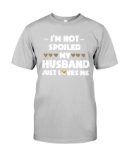 Im Not Spoiled My Husband Just Loves Me Classic T-Shirt front