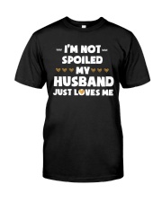 Im Not Spoiled My Husband Just Loves Me Classic T-Shirt front