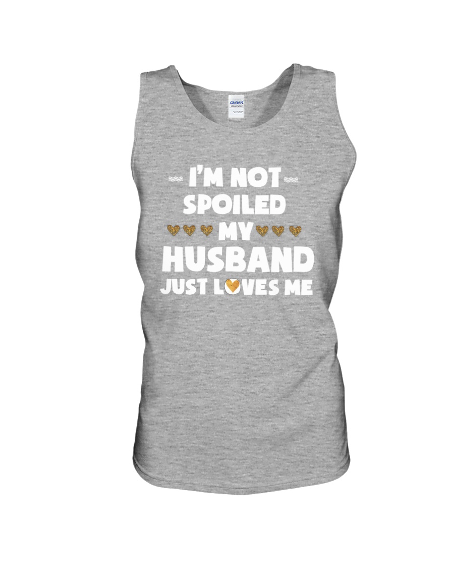 Im Not Spoiled My Husband Just Loves Me Unisex Tank