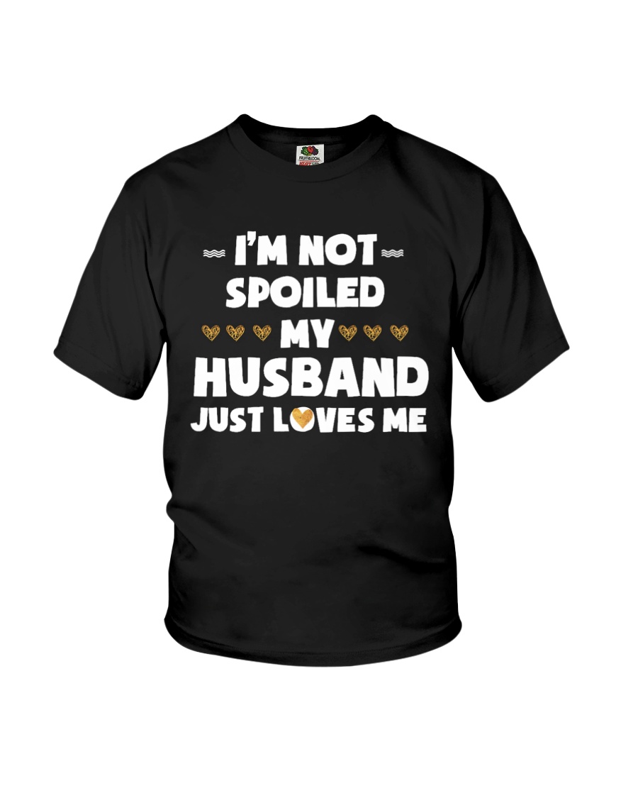 Im Not Spoiled My Husband Just Loves Me Youth T-Shirt