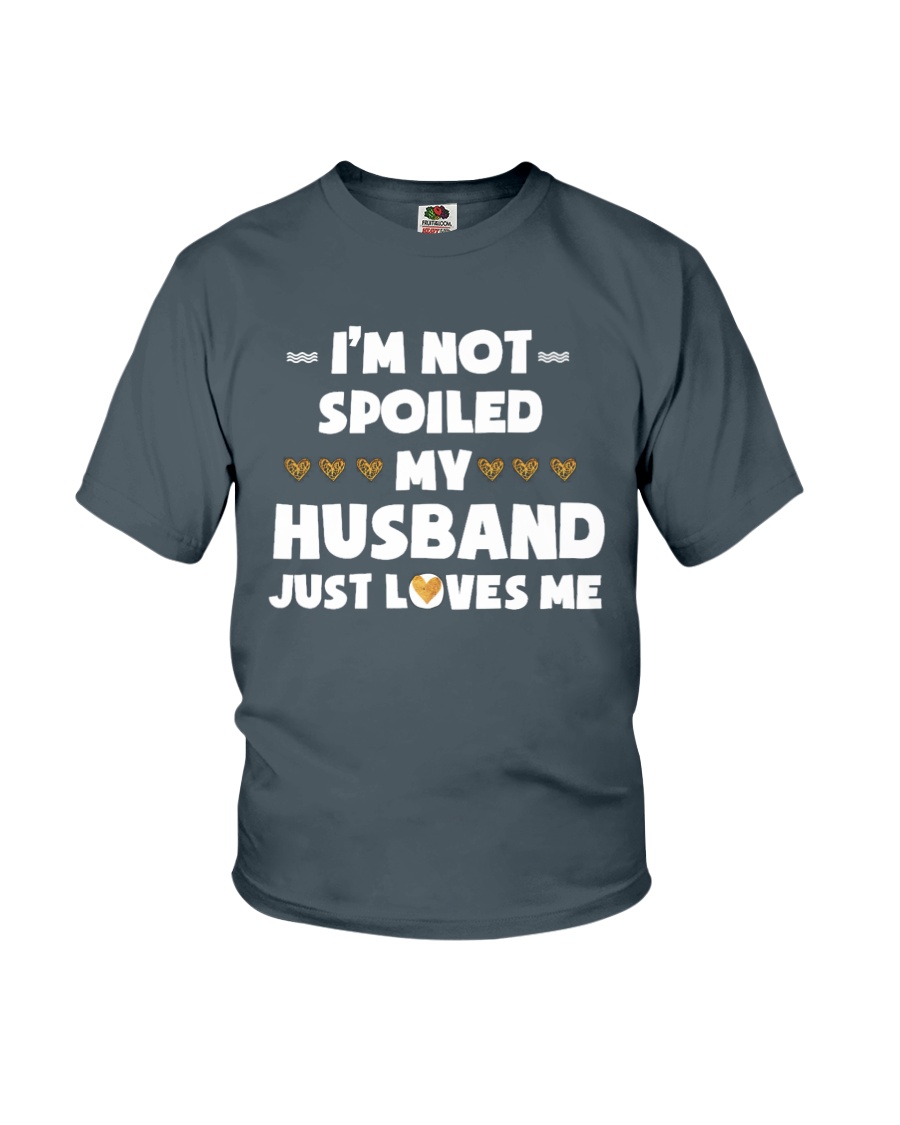 Im Not Spoiled My Husband Just Loves Me Youth T-Shirt