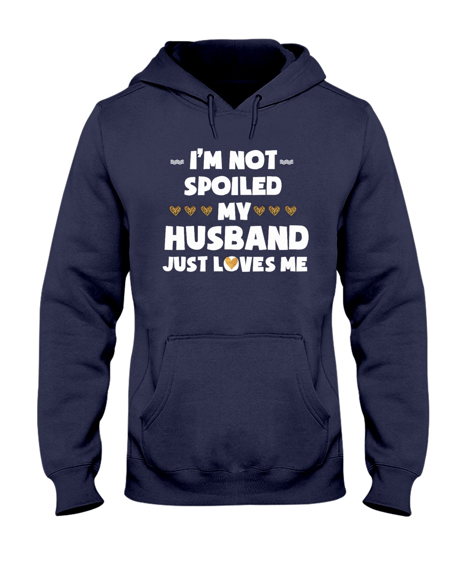Im Not Spoiled My Husband Just Loves Me Hooded Sweatshirt