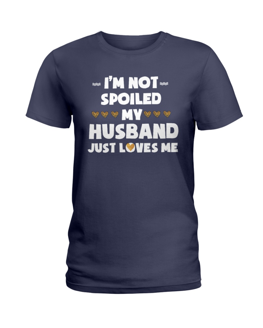 Im Not Spoiled My Husband Just Loves Me Ladies T-Shirt