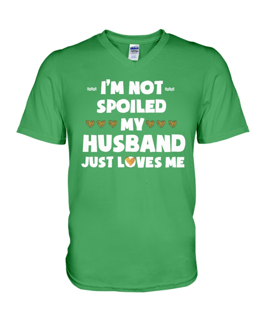 Im Not Spoiled My Husband Just Loves Me V-Neck T-Shirt