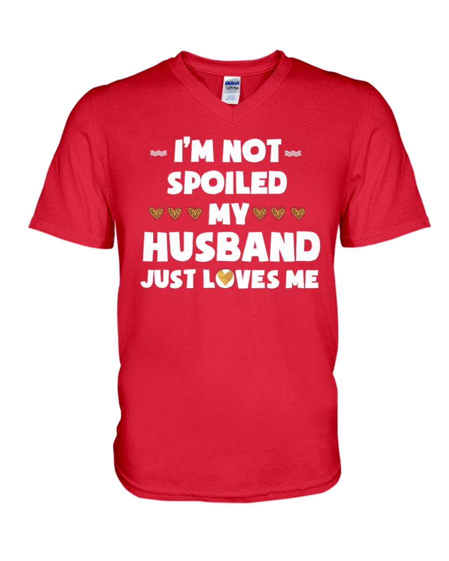 Im Not Spoiled My Husband Just Loves Me V-Neck T-Shirt