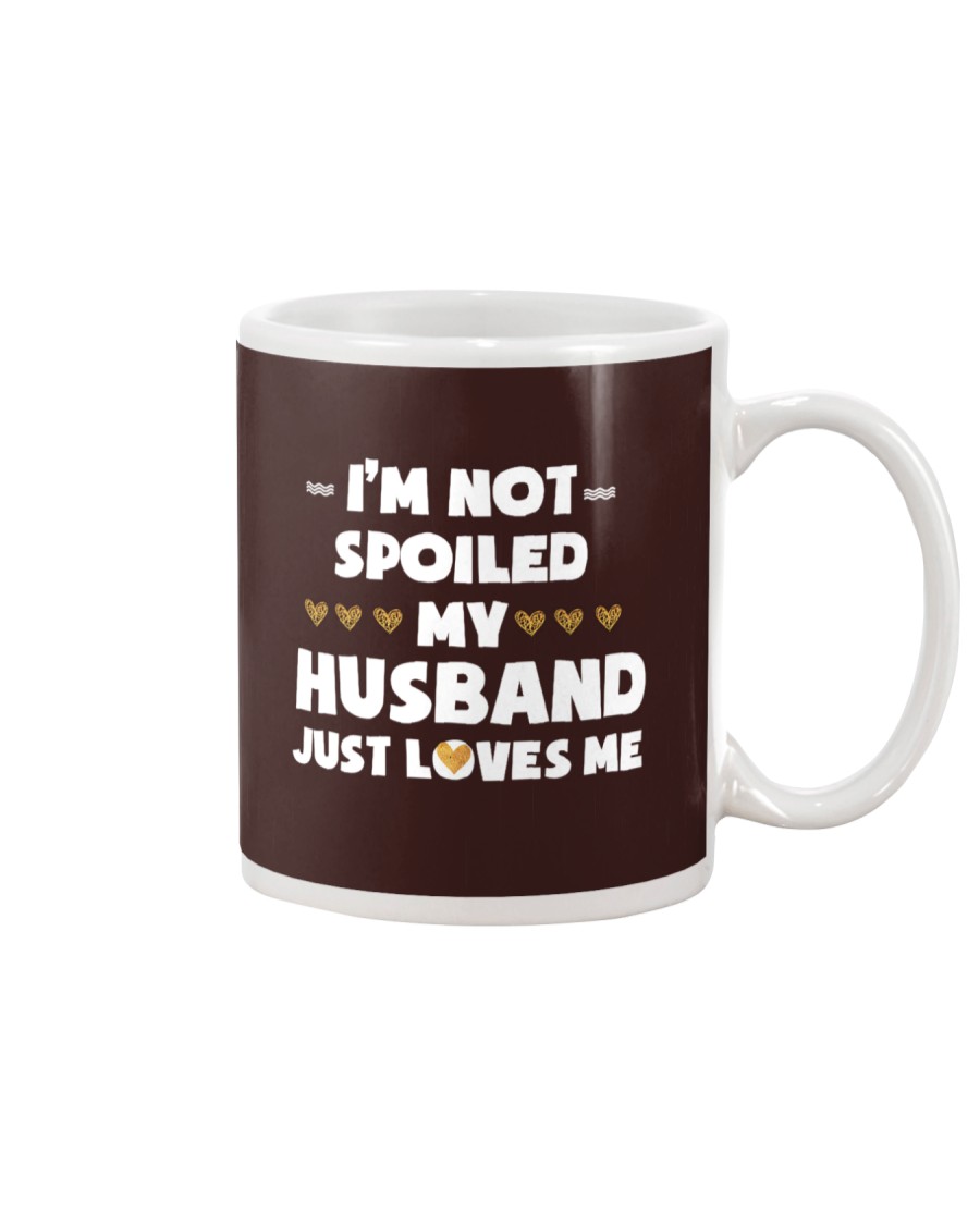 Im Not Spoiled My Husband Just Loves Me Mug