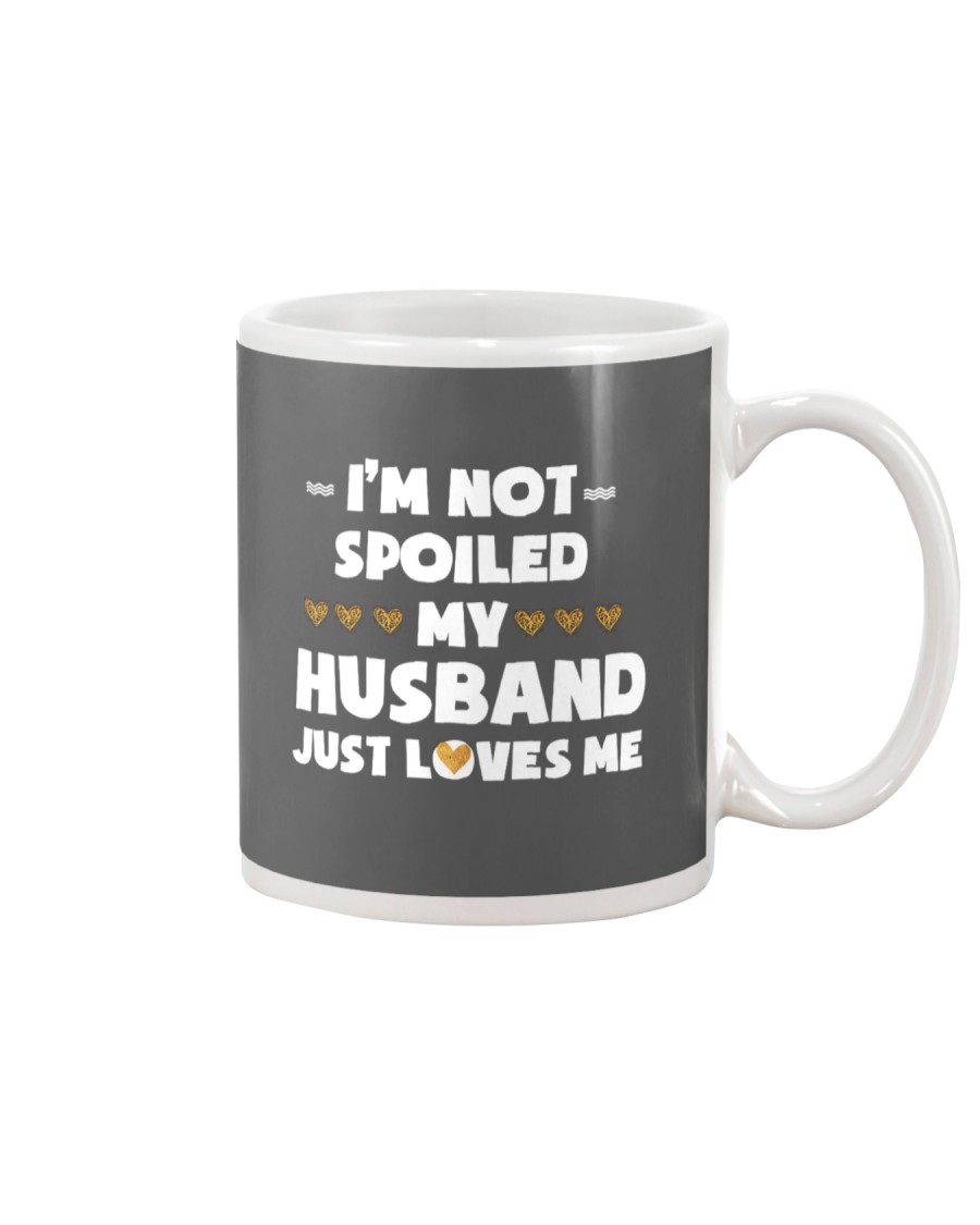 Im Not Spoiled My Husband Just Loves Me Mug