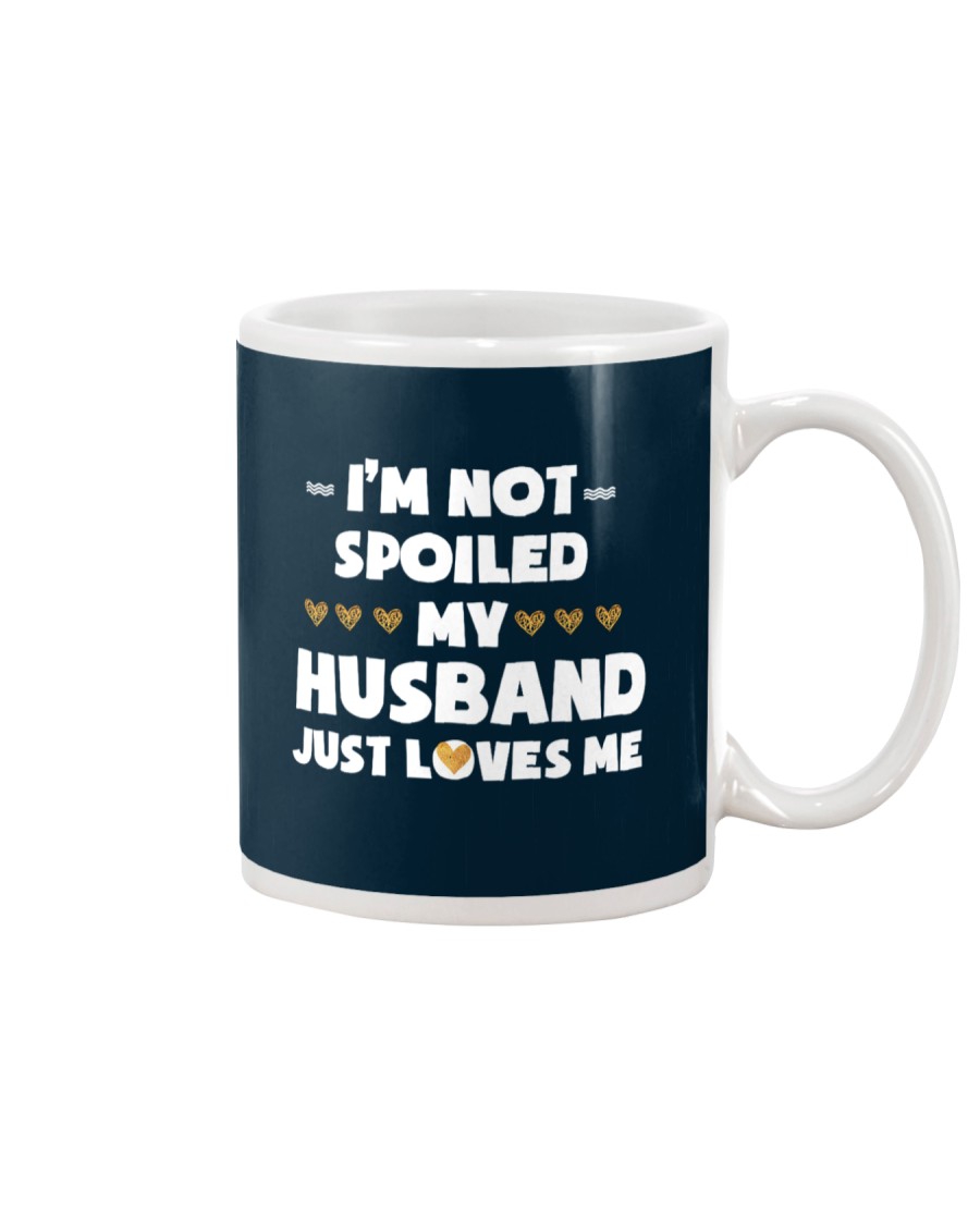 Im Not Spoiled My Husband Just Loves Me Mug