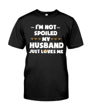 I'm Not Spoiled My Husband Just Loves Me Classic T-Shirt thumbnail