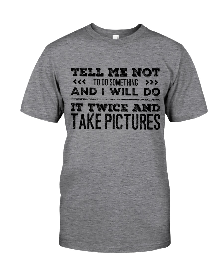 TELL ME NOT TO DO SOMETHING SARCASM Classic T-Shirt