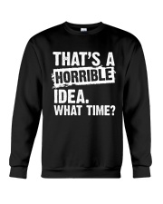 thats-a-horrible-idea-what-time Crewneck Sweatshirt thumbnail