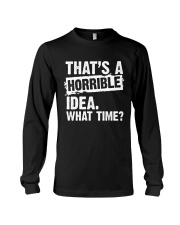 thats-a-horrible-idea-what-time Long Sleeve Tee thumbnail