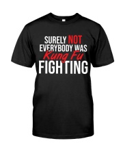 Surely-Not-Everybody-Was-Kungfu-Fighting Classic T-Shirt front