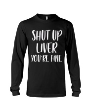 Shut-Up-Liver-You're-Fine Long Sleeve Tee thumbnail