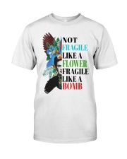 Not fragile like a flower fragile Classic T-Shirt front
