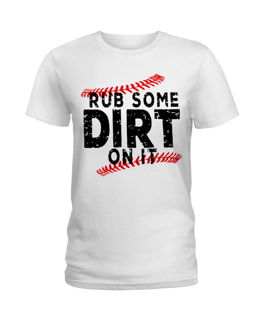 Rub some dirt on it Ladies T-Shirt