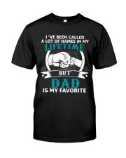 I've been called a lot of names dad Classic T-Shirt front