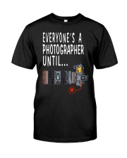 Photo everyone is a photographer until Classic T-Shirt front