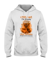 Multipl Scleros cat already tired lqt pml Hooded Sweatshirt tile