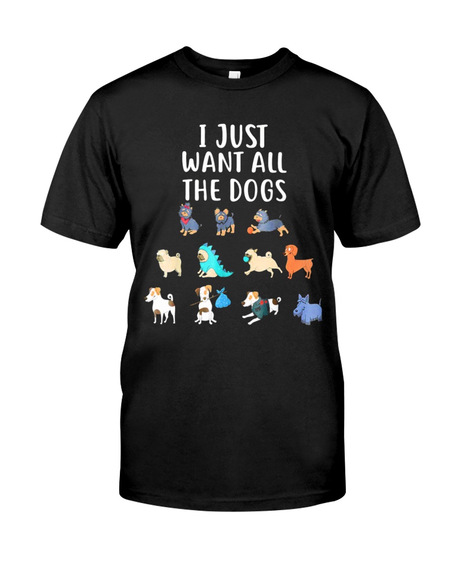 I Just Want All The Dogs T-Shirt Classic T-Shirt