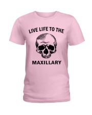 LIVE LIFE TO THE MAXILLARY Ladies T-Shirt front