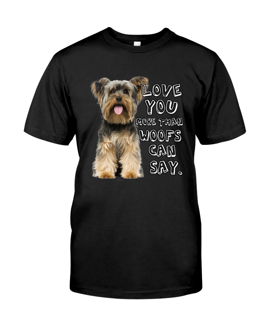 Yorkshire Terrier Love You More Than Woofs T5TS Classic T-Shirt