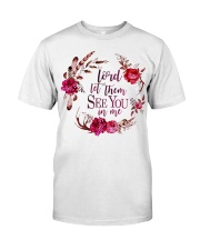 Lord let them see you in me Classic T-Shirt thumbnail