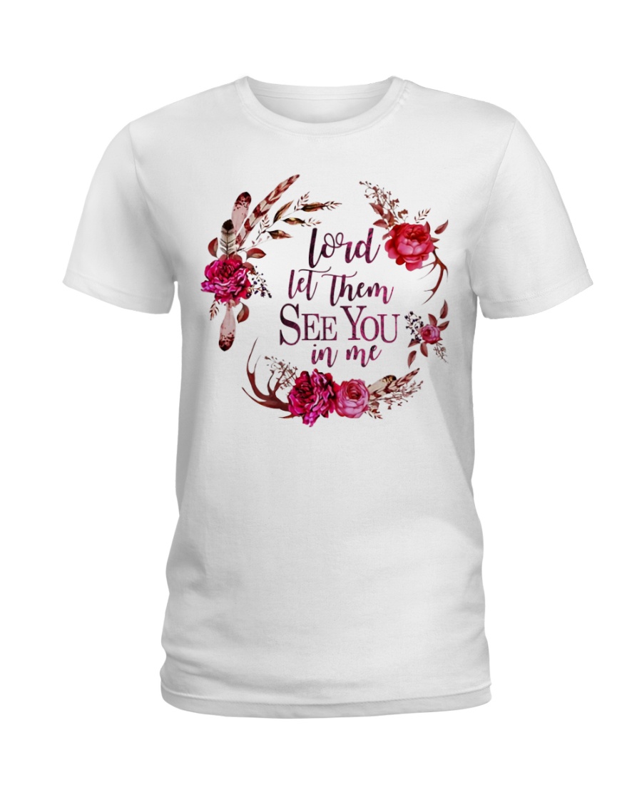 Lord let them see you in me Ladies T-Shirt