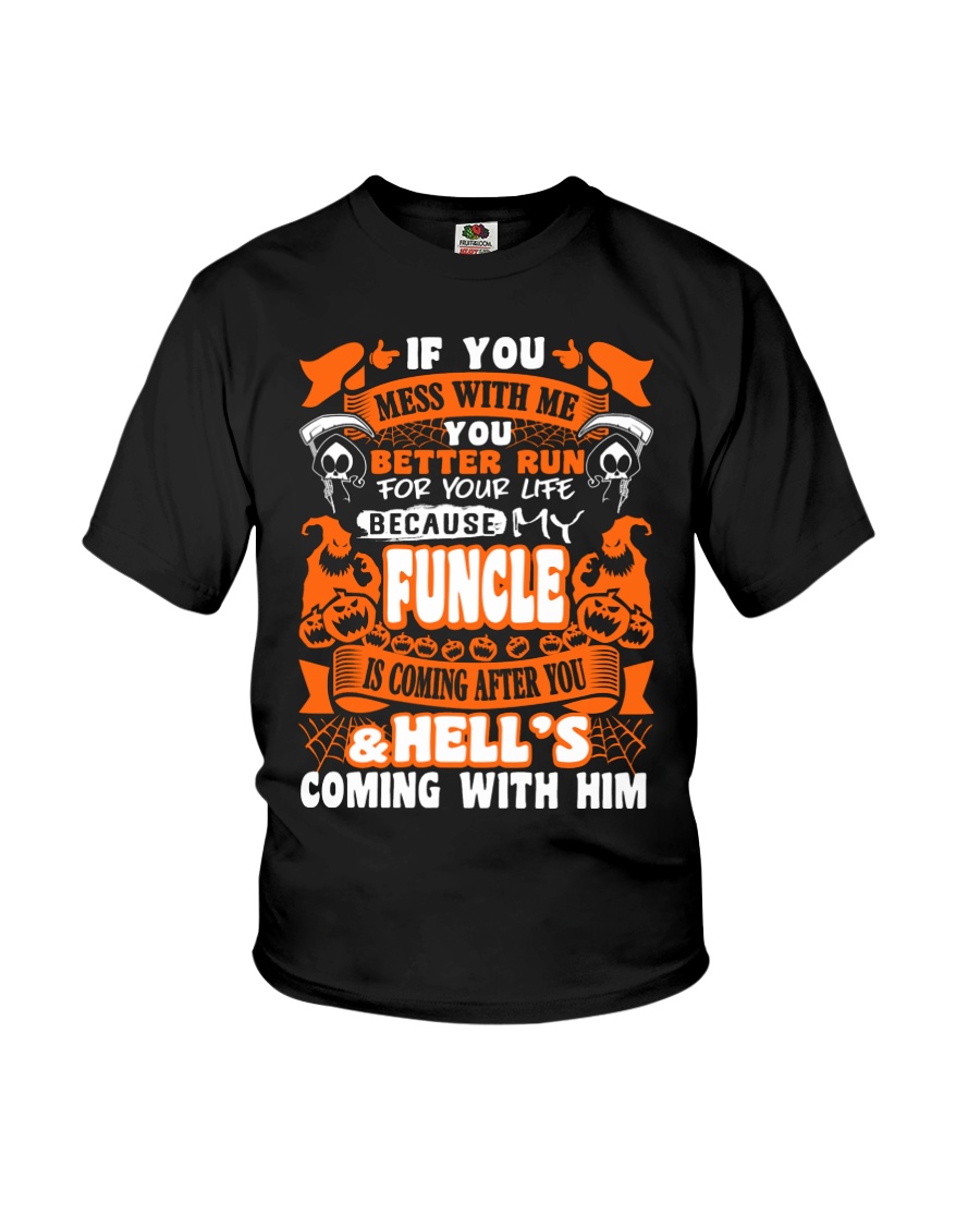 IF YOU MESS WITH ME MY FUNCLE IS COMING AFTER YOU Youth T-Shirt