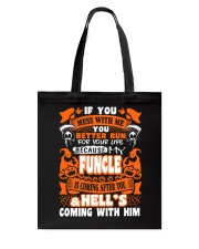 IF YOU MESS WITH ME MY FUNCLE IS COMING AFTER YOU Tote Bag thumbnail