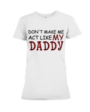 DON'T MAKE ME ACT LIKE MY DADDY Premium Fit Ladies Tee tile