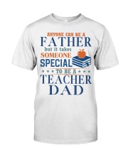 Anyone Can Be A Father - Perfect Gift For Dad Classic T-Shirt front