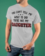You Can't Tell Me - Perfect Gift For Dad Classic T-Shirt apparel-classic-tshirt-lifestyle-front-88