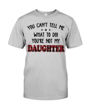 You Can't Tell Me - Perfect Gift For Dad Classic T-Shirt front