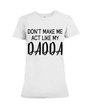 DON'T MAKE ME ACT LIKE MY DADDY - BEST GIFT FOR DAUGHTER Premium Fit Ladies Tee tile