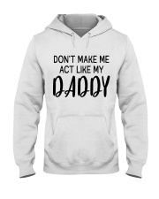 DON'T MAKE ME ACT LIKE MY DADDY - BEST GIFT FOR DAUGHTER Hooded Sweatshirt tile