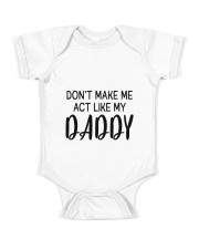 DON'T MAKE ME ACT LIKE MY DADDY - BEST GIFT FOR DAUGHTER Baby Onesie front
