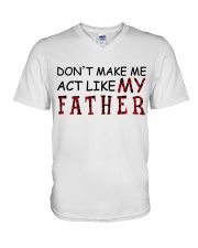 DON'T MAKE ME ACT LIKE MY FATHER V-Neck T-Shirt tile
