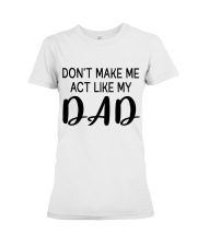 DON'T MAKE ME ACT LIKE MY DADDY - BEST GIFT FOR DAUGHTER Premium Fit Ladies Tee tile